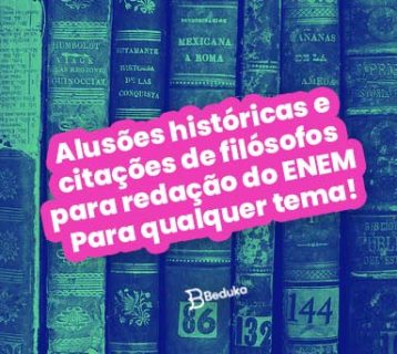 Alusões históricas e citações de filósofos para redação do Enem para qualquer tema!