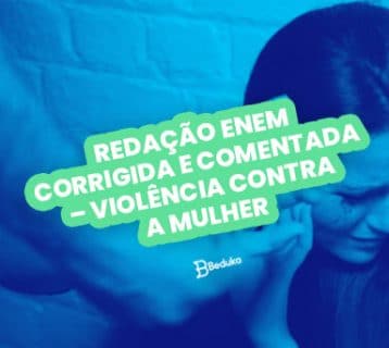 REDAÇÃO ENEM CORRIGIDA E COMENTADA – VIOLÊNCIA CONTRA A MULHER
