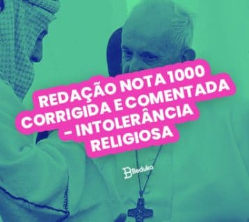 REDAÇÃO NOTA 1000 CORRIGIDA E COMENTADA – INTOLERÂNCIA RELIGIOSA
