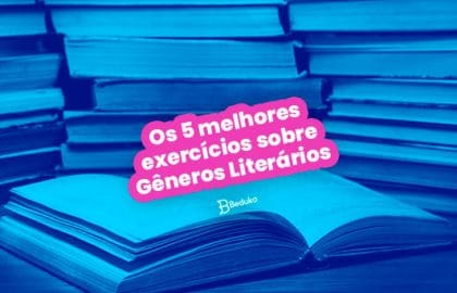 Os 5 melhores exercícios sobre Gêneros Literários