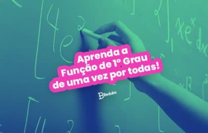 Aprenda a Função de 1° Grau de uma vez por todas