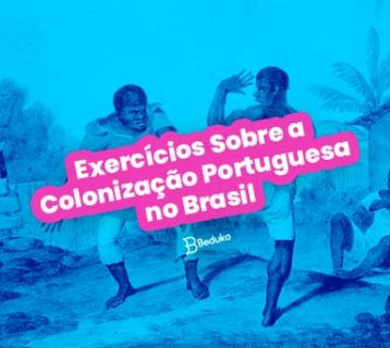 Exercícios Sobre a Colonização Portuguesa no Brasil