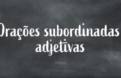 Orações Subordinadas Adjetivas