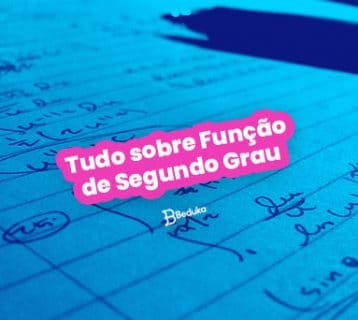 Tudo sobre Função de Segundo Grau! É mais simples do que parece!