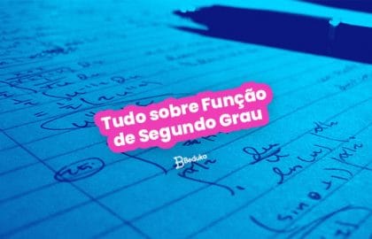 Tudo sobre Função de Segundo Grau! É mais simples do que parece!