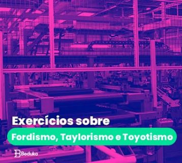 Exercícios sobre Fordismo Taylorismo e Toyotismo com Gabarito