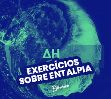 Os 12 melhores exercícios sobre Entalpia com gabarito!