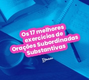Os 17 melhores exercícios de Orações Subordinadas Substantivas