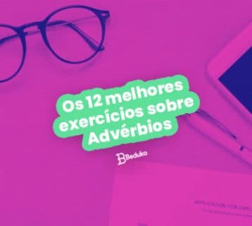 Os 12 melhores exercícios sobre Advérbios