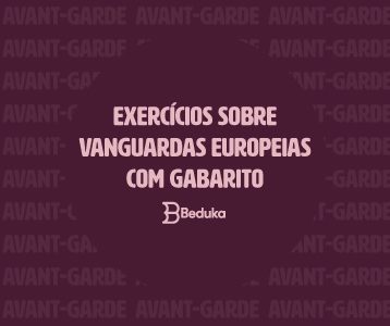Exercícios sobre Vanguardas Europeias com Gabarito