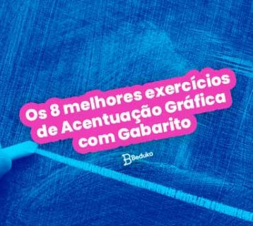 Os 8 melhores exercícios de Acentuação Gráfica com Gabarito