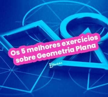 Os 5 melhores exercícios sobre Geometria Plana