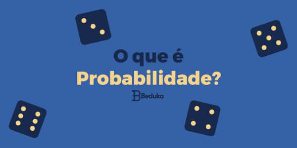 Probabilidade – Quais são as probabilidades?