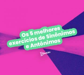Os 5 melhores exercícios de Sinônimos e Antônimos