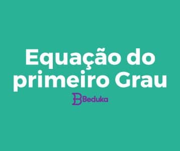 Tudo o que você precisa para entender Equações de Primeiro Grau!