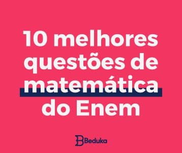 Vem conferir as 10 melhores questões de Matemática do ENEM!