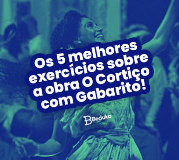 Os 5 melhores exercícios sobre a obra O Cortiço com Gabarito