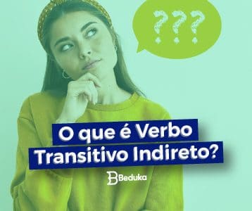 Tudo sobre que é Verbo Transitivo Indireto (VTI)!