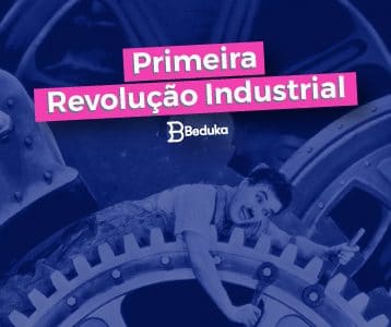 Entenda o que foi a Primeira Revolução Industrial e suas características!