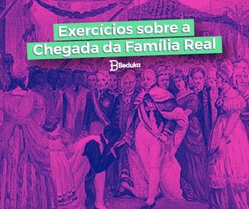 Exercícios sobre a Chegada da Família Real