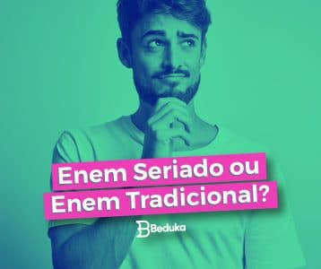 ENEM Seriado ou ENEM Tradicional, qual Escolher?