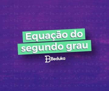 Entenda Equação do Segundo Grau de uma vez por todas!