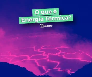 Entenda tudo sobre a Energia Térmica!