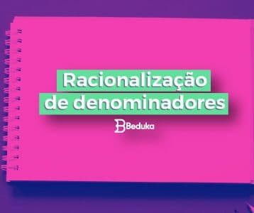 Saiba como fazer a Racionalização de Denominadores!