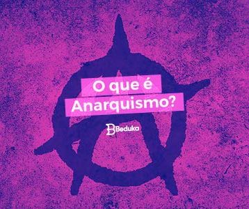 Entenda de uma vez por todas o que é o Anarquismo