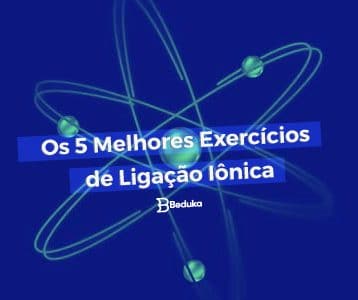 Os 5 Melhores Exercícios de Ligação Iônica