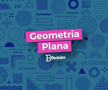 Entenda de uma vez por todas os conceitos e fórmulas da Geometria Plana!