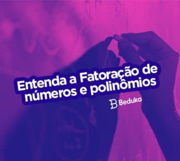 Entenda o que é Fatoração e como resolver cada um de seus tipos!