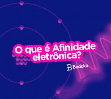 Entenda de uma vez por todas o que é afinidade eletrônica!