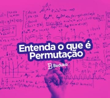 Entenda tudo sobre o que é permutação, suas fórmulas, tipos e quando usar!