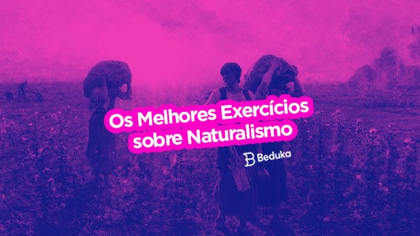 Os 20 Melhores Exercícios sobre Naturalismo com Gabarito