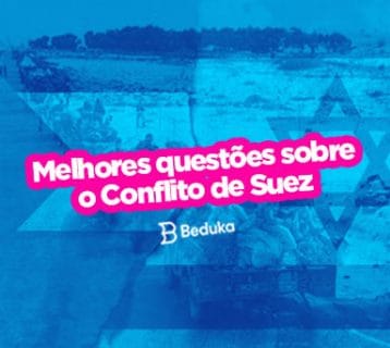 Leia o resumo e teste seu conhecimento com as 10 questões sobre o conflito de Suez!