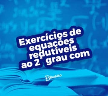 Os melhores exercícios de equações redutíveis ao 2° grau + resumo!
