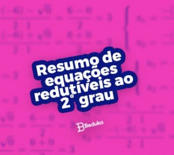 Resumo sobre equações redutíveis ao 2° grau: aprenda como calcular as equações biquadradas!