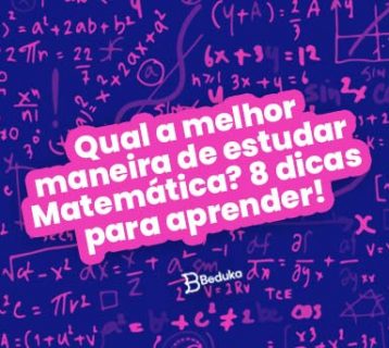 8 Dicas para saber qual é a melhor maneira de estudar Matemática!