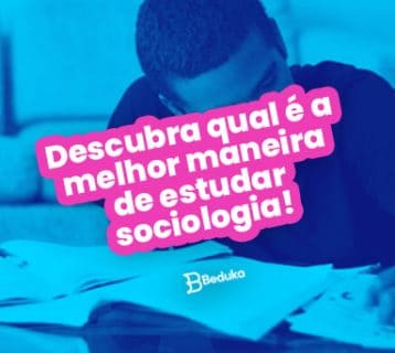 6 Dicas para saber qual é a melhor maneira de estudar Sociologia!