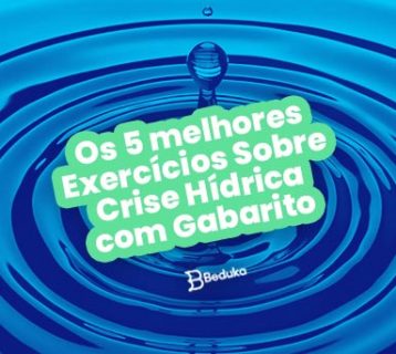 Os 5 melhores Exercícios Sobre Crise Hídrica com Gabarito