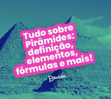 Tudo sobre Pirâmides definição elementos fórmulas e mais