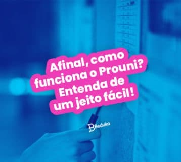 Afinal, como funciona o Prouni? Entenda de um jeito fácil