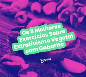 Exercícios Sobre Extrativismo Vegetal
