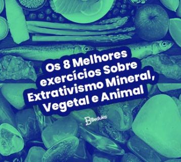 Exercícios Sobre Extrativismo Mineral Vegetal e Animal