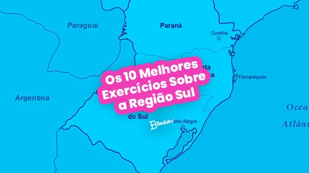 Os 10 Melhores Exercícios Sobre a Região Sul [com Gabarito]