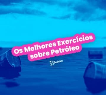 Os melhores Exercícios sobre Petróleo