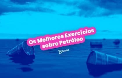 Os melhores Exercícios sobre Petróleo
