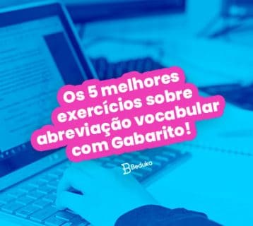 Os 5 melhores exercícios sobre abreviação vocabular com Gabarito!