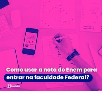Como usar a nota do Enem para entrar na faculdade Federal
